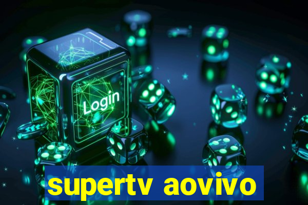 supertv aovivo